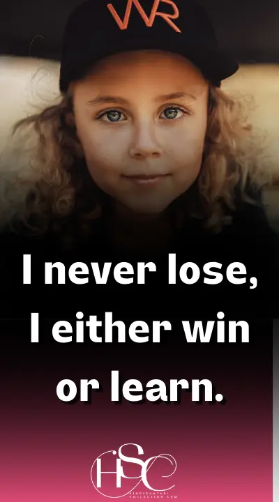 _I never lose, I either win or learn - Motivational Girl Attitude Quotes