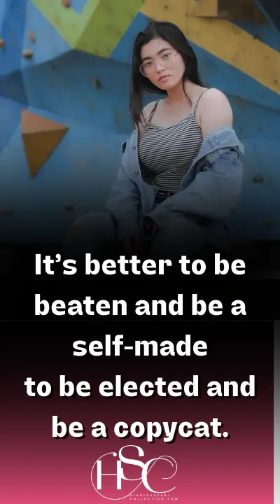 It’s better to be beaten and be a self-made - Motivational Girl Attitude Quotes